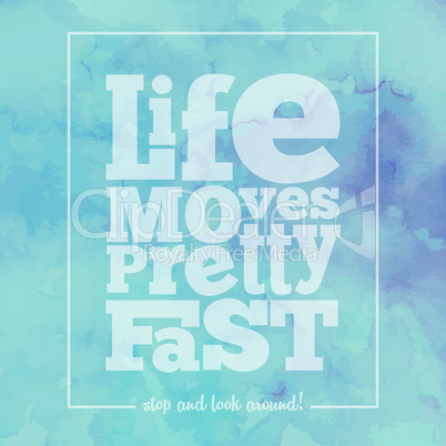 Inspirational quote " Life moves pretty fast", on bright, modern