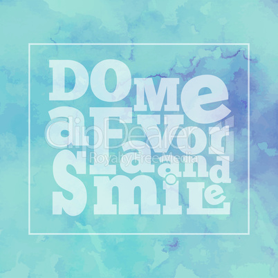 Inspirational quote " Do me a favor and smile", on bright, moder