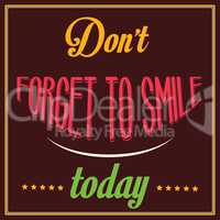 Inspirational quote. "Don't forget to smile today"