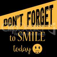 Inspirational quote. "Don't forget to smile today"