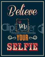 Inspirational quote. "Believe in your selfie"