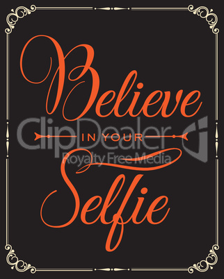 Inspirational quote. "Believe in your selfie"