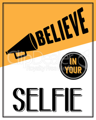 Inspirational quote. "Believe in your selfie"