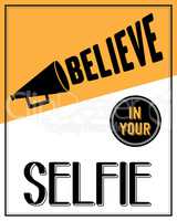 Inspirational quote. "Believe in your selfie"