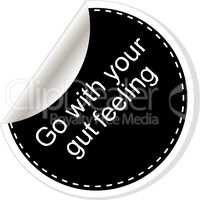 Go with your gut feeling. Inspirational motivational quote. Simple trendy design. Black and white stickers.