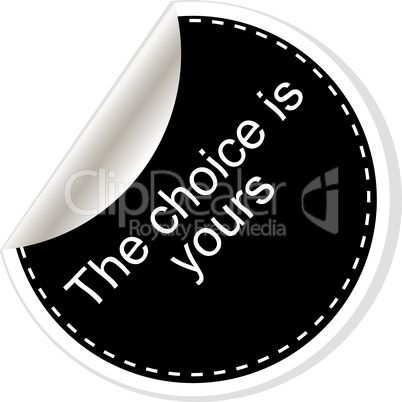 The choice is yours. Inspirational motivational quote. Simple trendy design. Black and white stickers.