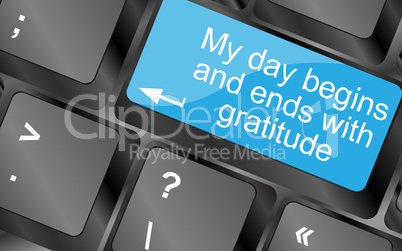 My day begins and ends with gratuide. Computer keyboard keys with quote button. Inspirational motivational quote. Simple trendy design