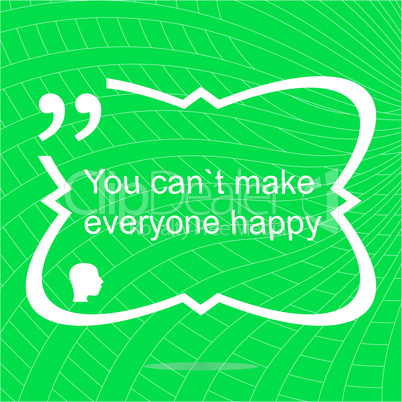 You cant make everyone happy. Inspirational motivational quote. Simple trendy design. Positive quote