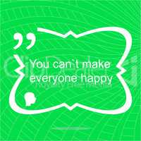 You cant make everyone happy. Inspirational motivational quote. Simple trendy design. Positive quote