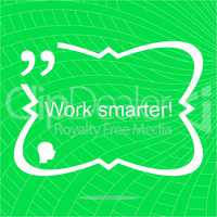 Work smarter. Inspirational motivational quote. Simple trendy design. Positive quote