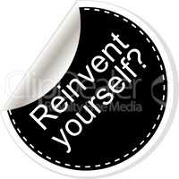 Reinvent yourself. Inspirational motivational quote. Simple trendy design. Black and white stickers.