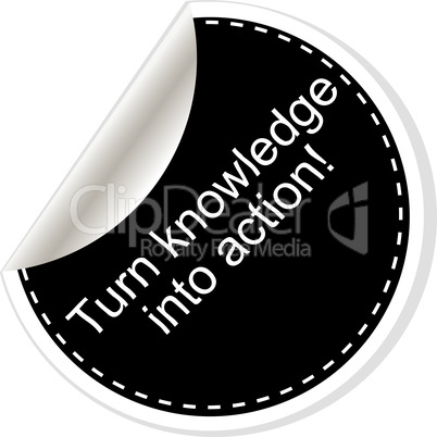 Turn knowledge into action. Inspirational motivational quote. Simple trendy design. Black and white stickers.
