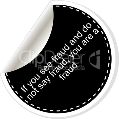 If you see fraud and do not say fraud you are a fraud. Inspirational motivational quote. Simple trendy design. Black and white stickers.