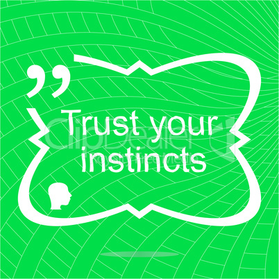 Trust your instincts. Inspirational motivational quote. Simple trendy design. Positive quote