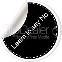 Learn to say no. Inspirational motivational quote. Simple trendy design. Black and white stickers.
