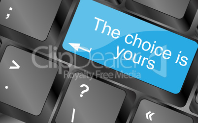 The choice is yours. Computer keyboard keys with quote button. Inspirational motivational quote. Simple trendy design