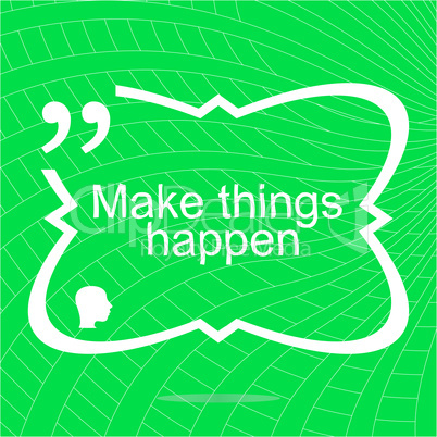 Make things happen. Inspirational motivational quote. Simple trendy design. Positive quote