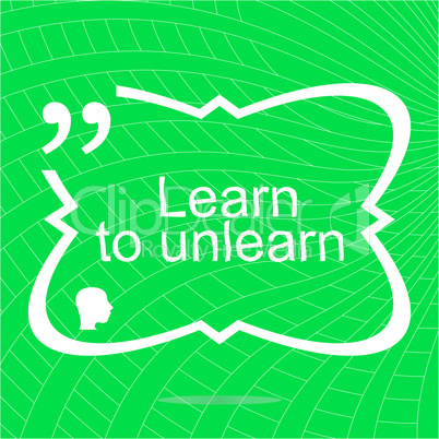 learn to unlearn. Inspirational motivational quote. Simple trendy design. Positive quote