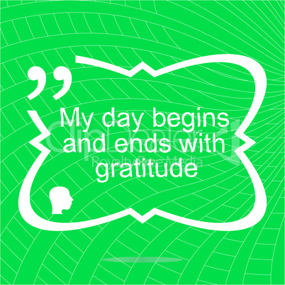 My day begins and ends with gratuide. Inspirational motivational quote. Simple trendy design. Positive quote