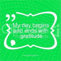 My day begins and ends with gratuide. Inspirational motivational quote. Simple trendy design. Positive quote