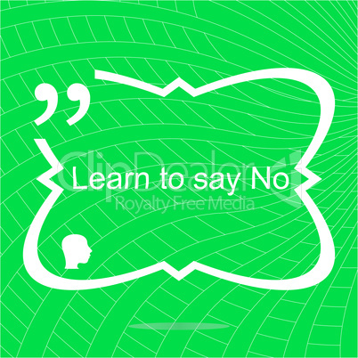 Learn to say no. Inspirational motivational quote. Simple trendy design. Positive quote
