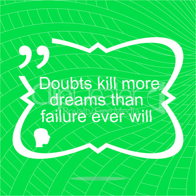 Inspirational motivational quote. Doubts kill more dreams than failure ever will. Simple trendy design. Positive quote.