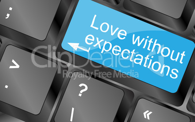 Love without expectations. Computer keyboard keys with quote button. Inspirational motivational quote. Simple trendy design