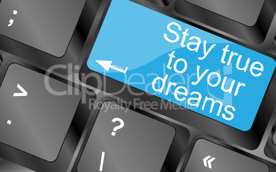Stay true to your dreams. Computer keyboard keys with quote button. Inspirational motivational quote. Simple trendy design
