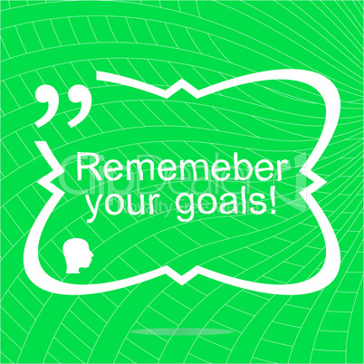 Remember your goals. Inspirational motivational quote. Simple trendy design. Positive quote