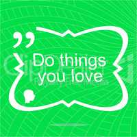 Do things you love. Inspirational motivational quote. Simple trendy design. Positive quote