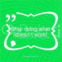 Stop doing what doesnt work. Inspirational motivational quote. Simple trendy design. Positive quote