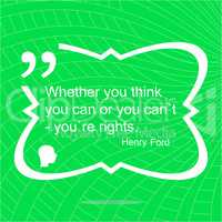 Whether your think you can or you cant youre rights. Inspirational motivational quote. Simple trendy design.  Positive quote.