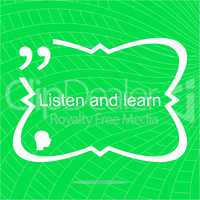 Listen and learn. Inspirational motivational quote. Simple trendy design. Positive quote