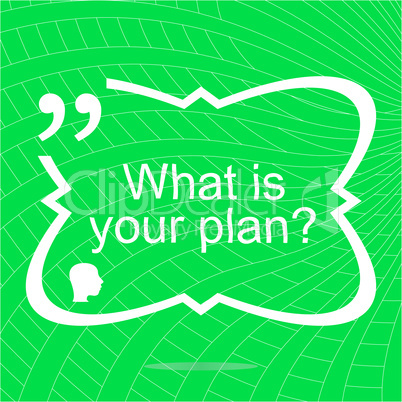 What is your plan. Inspirational motivational quote. Simple trendy design. Positive quote