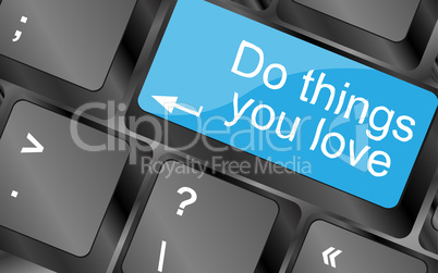 Do things you love. Computer keyboard keys with quote button. Inspirational motivational quote. Simple trendy design
