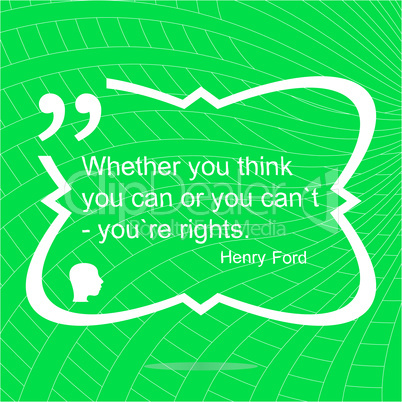 Whether your think you can or you cant youre rights. Inspirational motivational quote. Simple trendy design.  Positive quote.