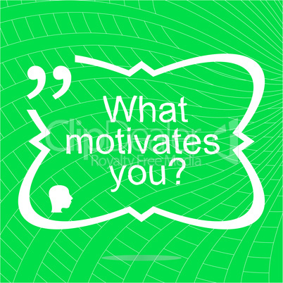 what motivates me. Inspirational motivational quote. Simple trendy design. Positive quote