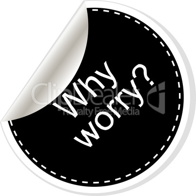 Why worry. Inspirational motivational quote. Simple trendy design. Black and white stickers.