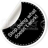 Stop doing what doesnt work. Inspirational motivational quote. Simple trendy design. Black and white stickers.