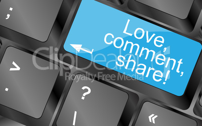 Love. Comment. Share. Computer keyboard keys with quote button. Inspirational motivational quote. Simple trendy design