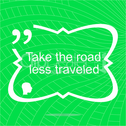 Take the road less traveled. Inspirational motivational quote. Simple trendy design. Positive quote