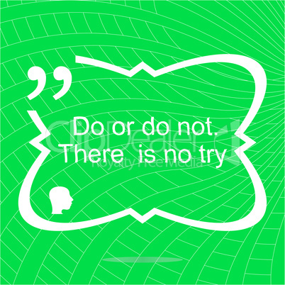 Do or do not. There is no try. Inspirational motivational quote. Simple trendy design. Positive quote