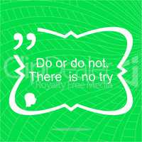 Do or do not. There is no try. Inspirational motivational quote. Simple trendy design. Positive quote