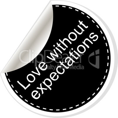 Love without expectations. Inspirational motivational quote. Simple trendy design. Black and white stickers.
