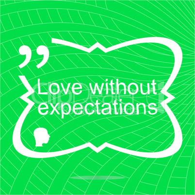 Love without expectations. Inspirational motivational quote. Simple trendy design. Positive quote