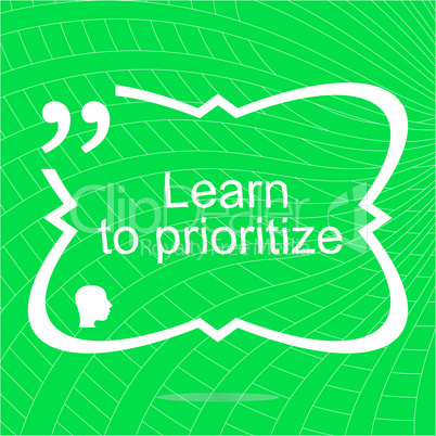 Learn to prioritize. Inspirational motivational quote. Simple trendy design. Positive quote