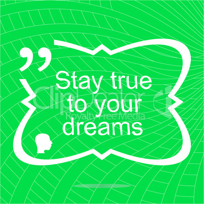Stay true to your dreams. Inspirational motivational quote. Simple trendy design. Positive quote