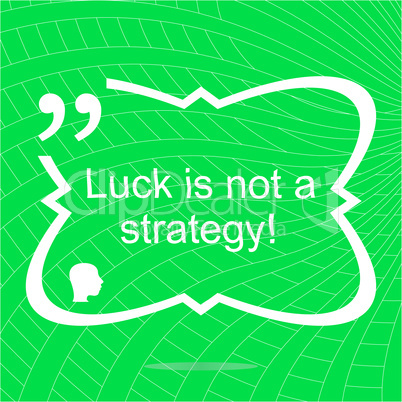 luck is not strategy. Inspirational motivational quote. Simple trendy design. Positive quote