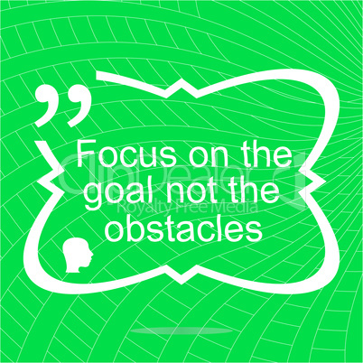 Inspirational motivational quote. Focus on the goal not the obstacles. Simple trendy design. Positive quote.