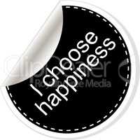 I choose happiness. Inspirational motivational quote. Simple trendy design. Black and white stickers.